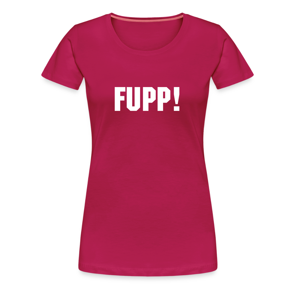 Frauen Premium T-Shirt FUPP! - dunkles Pink