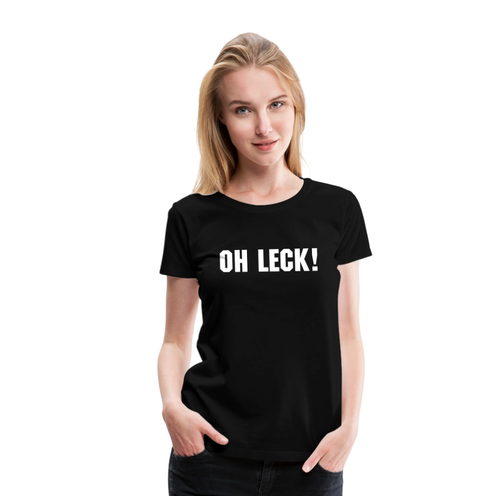 Frauen Premium T-Shirt Oh Leck! - Schwarz
